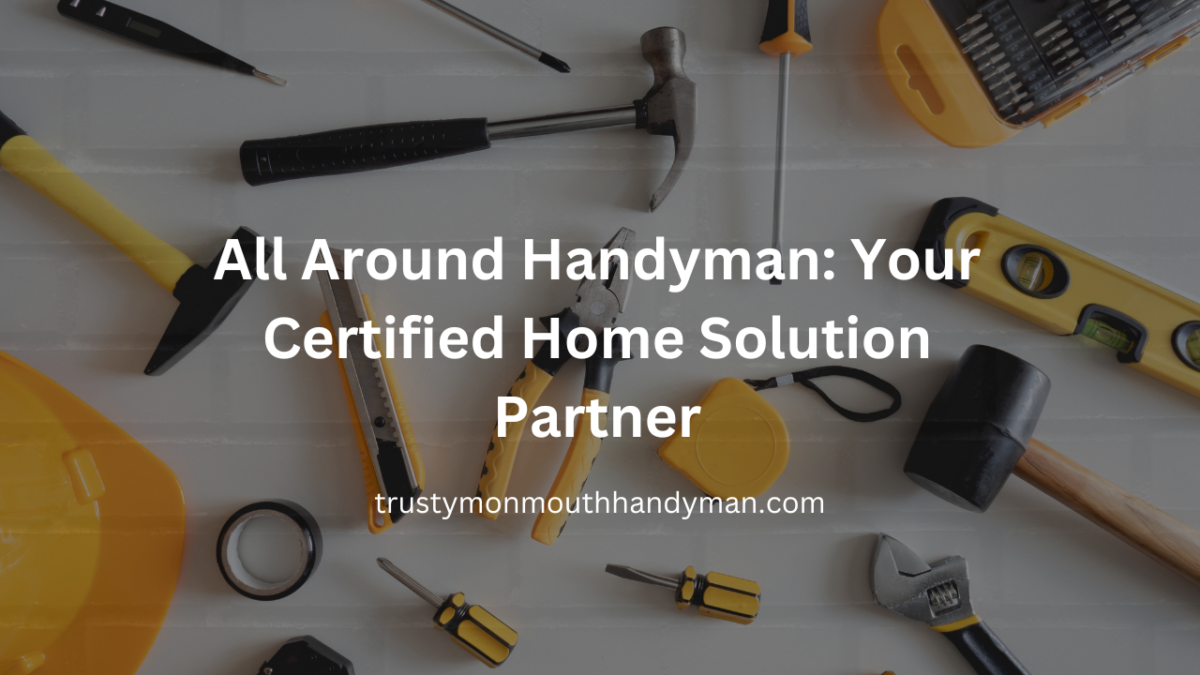 All Around Handyman Your Certified Home Solution Partner