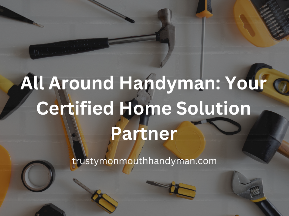 All Around Handyman Your Certified Home Solution Partner