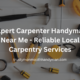 Expert Carpenter Handyman Near Me Reliable Local Carpentry Services