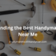 Finding the Best Handyman Near Me