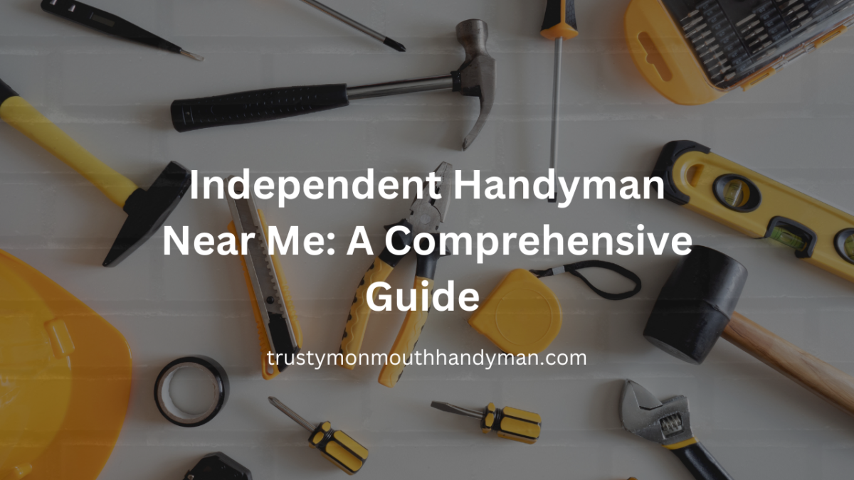 Independent Handyman Near Me A Comprehensive Guide