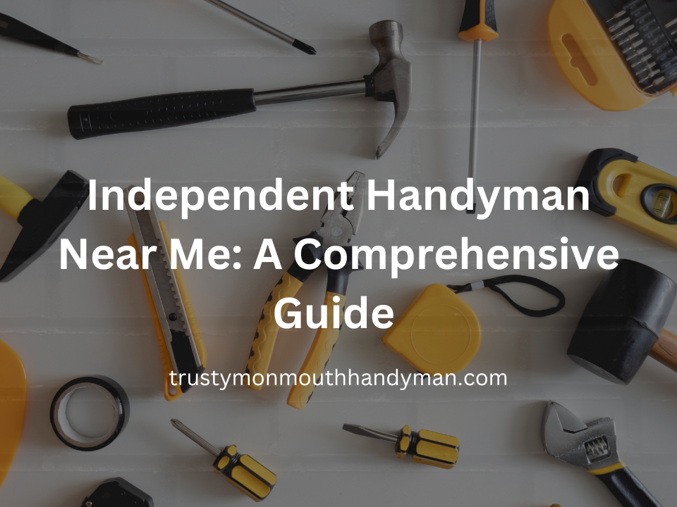 Independent Handyman Near Me A Comprehensive Guide