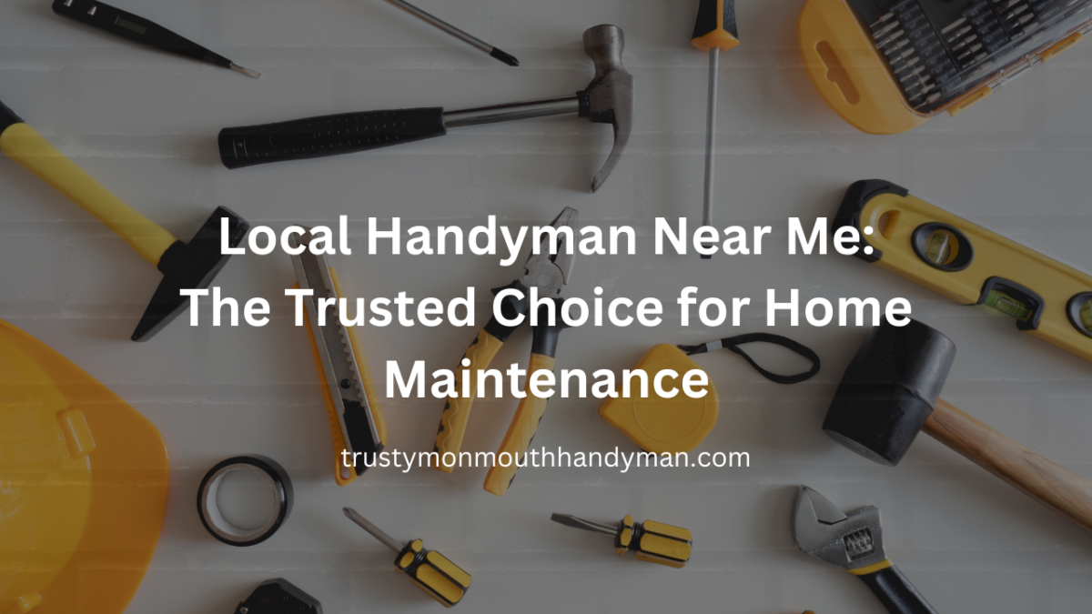 Local Handyman Near Me The Trusted Choice for Home Maintenance 