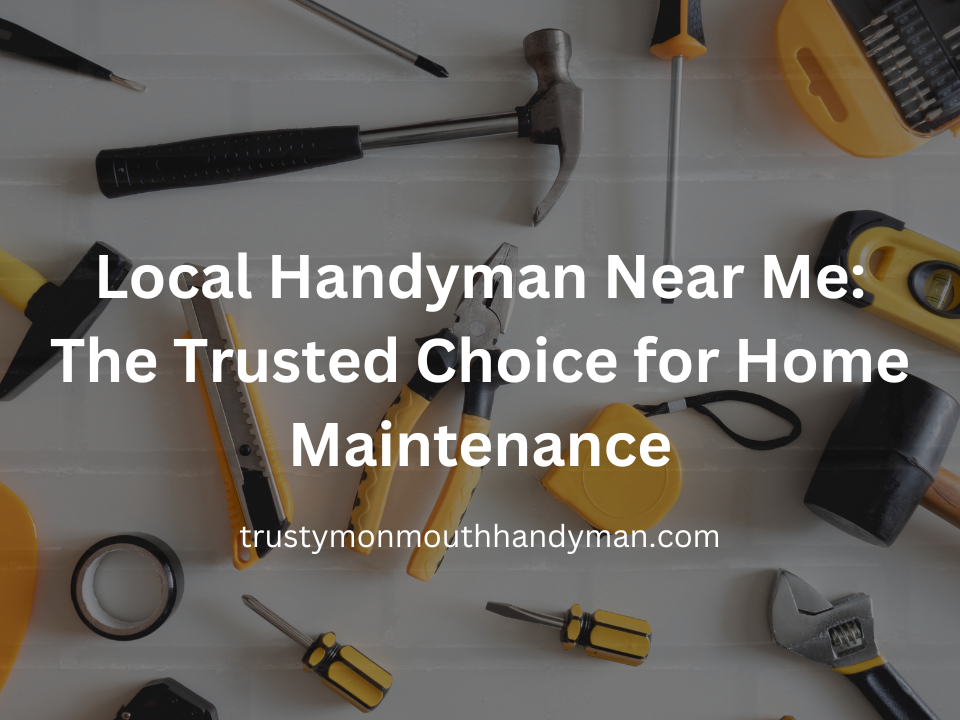 Local Handyman Near Me The Trusted Choice for Home Maintenance 