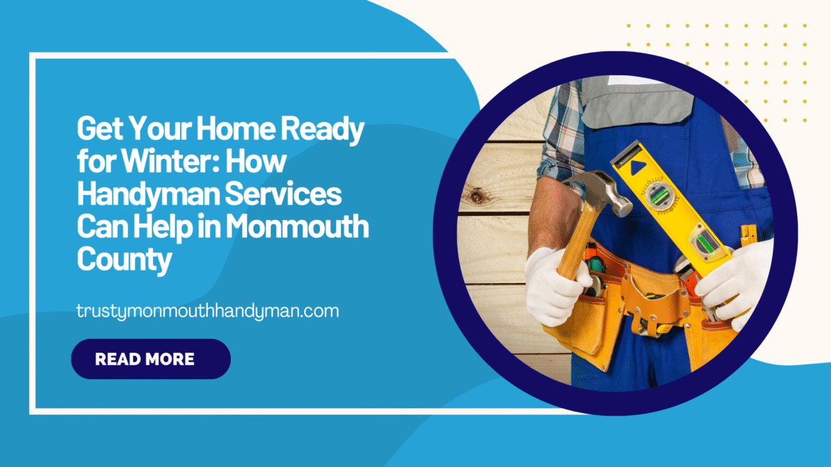 Get Your Home Ready for Winter How Handyman Services Can Help in Monmouth County