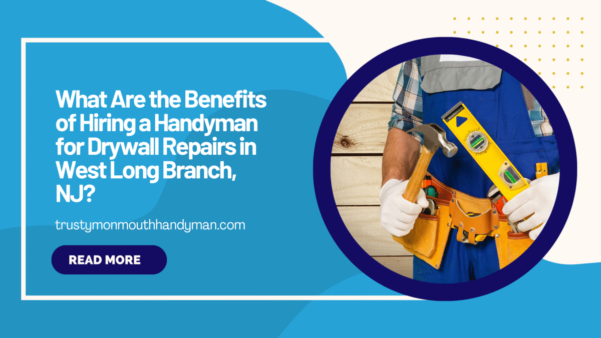 What Are the Benefits of Hiring a Handyman for Drywall Repairs in West Long Branch, NJ (2)