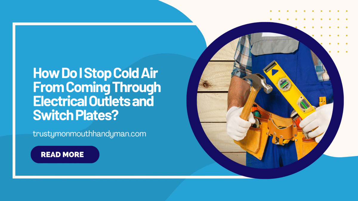 How Do I Stop Cold Air From Coming Through Electrical Outlets and Switch Plates